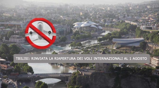 Tbilisi rinviata la riapertura dei voli internazionali al 1 Agosto