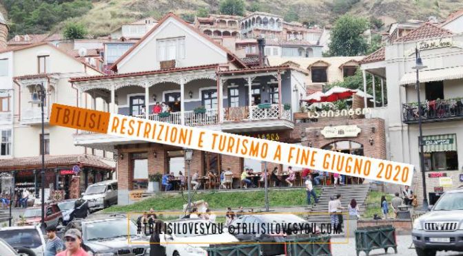 Tbilisi restrizioni e turismo a fine giugno 2020