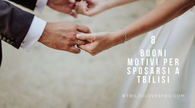 8 buoni motivi per sposarsi a Tbilisi